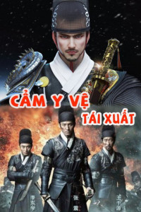 Phim Cẩm Y Vệ Tái Xuất - Cẩm Y Vệ Tái Xuất (2018)