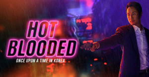 Hot Blooded: Once Upon a Time in Korea