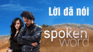 Phim Lời Đã Nói - Spoken Word (2009)