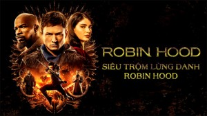 Phim Siêu Trộm Lừng Danh Robin Hood - Robin Hood (2018)